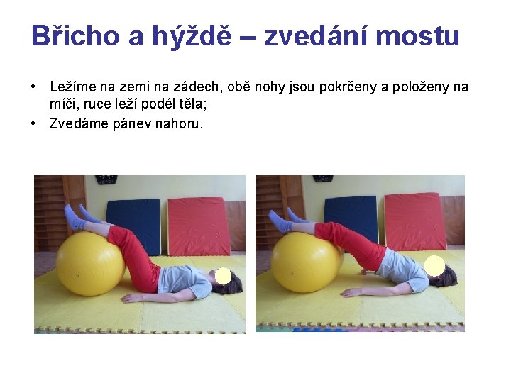 Břicho a hýždě – zvedání mostu • Ležíme na zemi na zádech, obě nohy