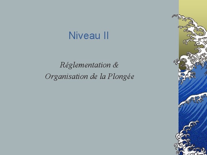 Niveau II Réglementation & Organisation de la Plongée 