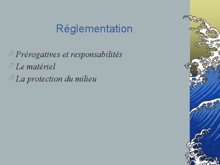 Réglementation ö Prérogatives et responsabilités ö Le matériel ö La protection du milieu 