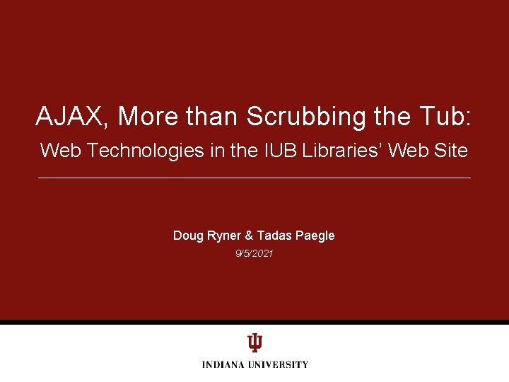AJAX, More than Scrubbing the Tub: Web Technologies in the IUB Libraries’ Web Site