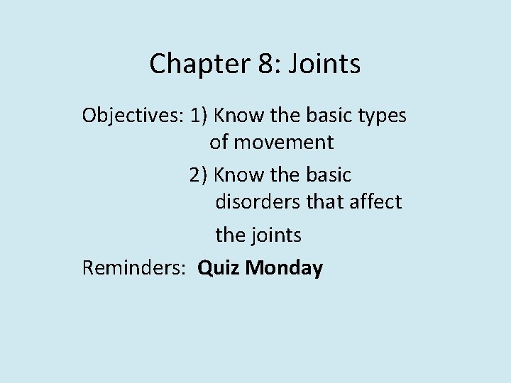 Chapter 8: Joints Objectives: 1) Know the basic types of movement 2) Know the