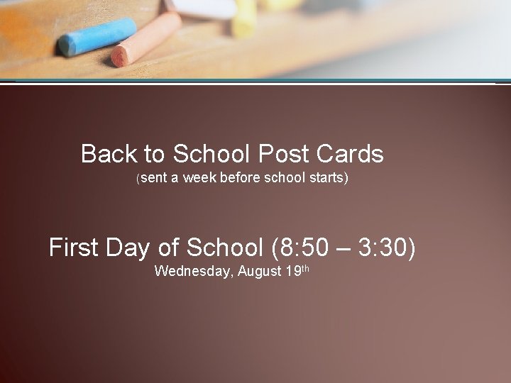 Back to School Post Cards (sent a week before school starts) First Day of