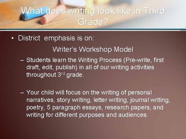What does writing look like in Third Grade? • District emphasis is on: Writer’s