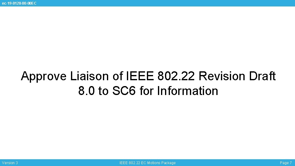 ec-19 -0120 -00 -00 EC Approve Liaison of IEEE 802. 22 Revision Draft 8.