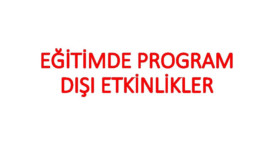 EĞİTİMDE PROGRAM DIŞI ETKİNLİKLER 