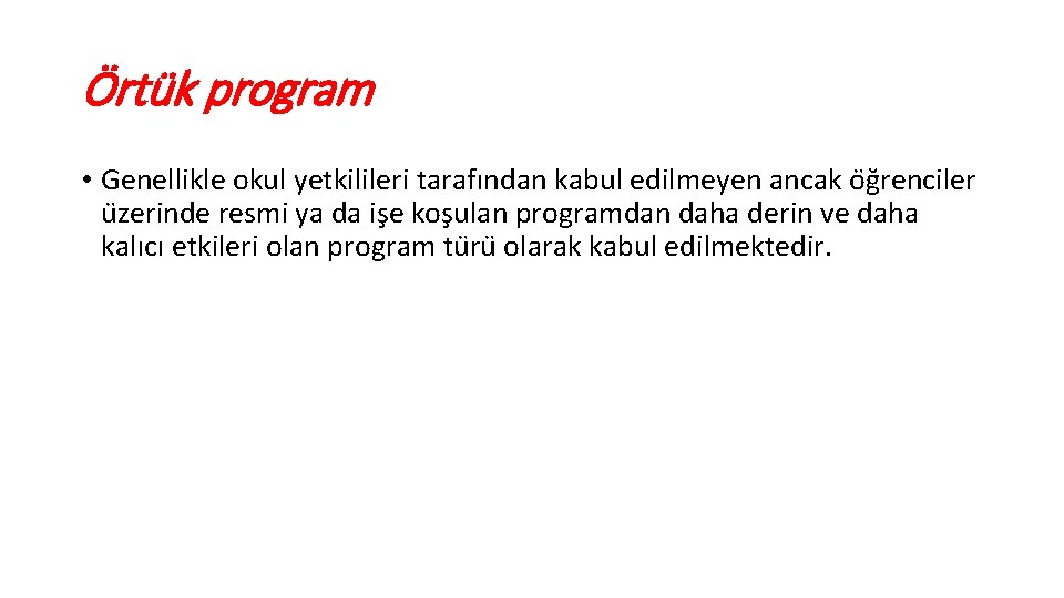 Örtük program • Genellikle okul yetkilileri tarafından kabul edilmeyen ancak o g renciler u