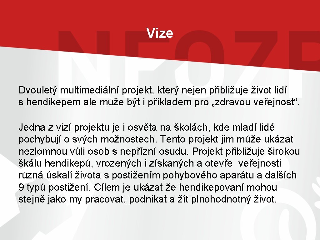 Vize Dvouletý multimediální projekt, který nejen přibližuje život lidí s hendikepem ale může být