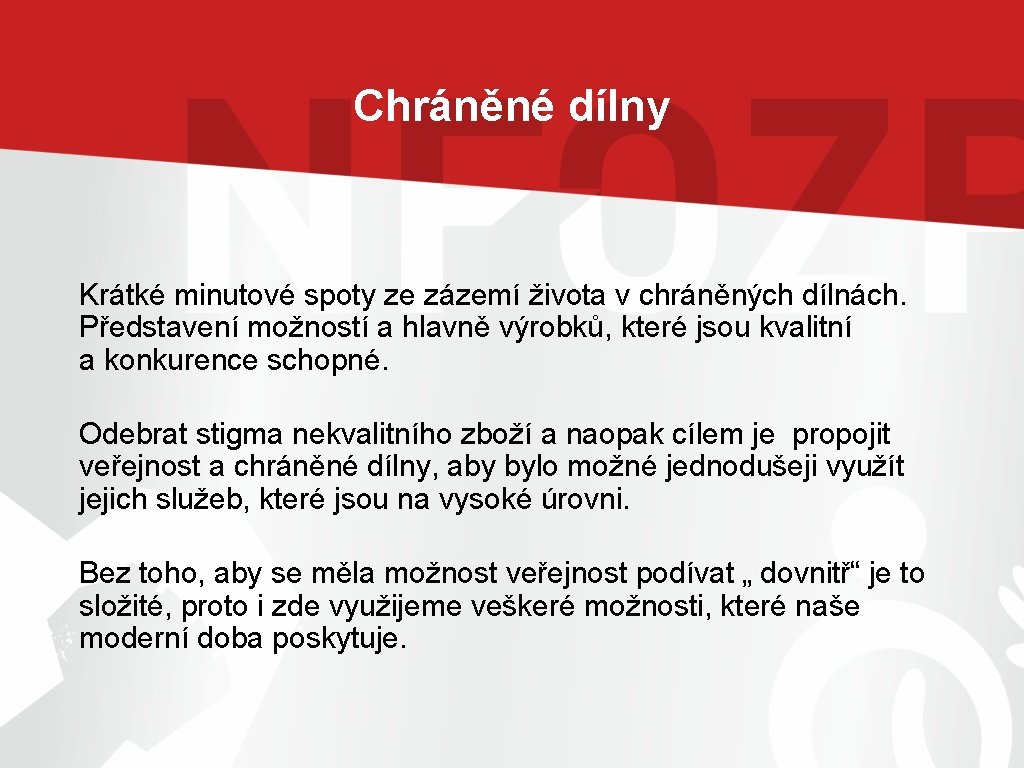 Chráněné dílny Krátké minutové spoty ze zázemí života v chráněných dílnách. Představení možností a