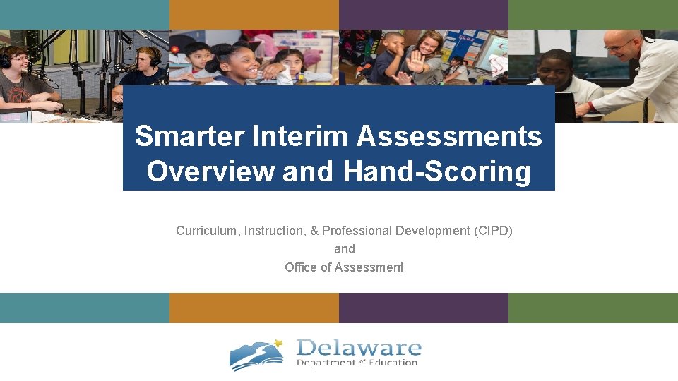 Smarter Interim Assessments Overview and Hand-Scoring Curriculum, Instruction, & Professional Development (CIPD) and Office