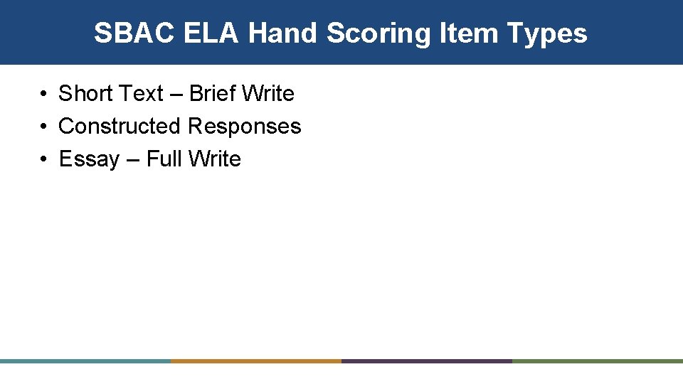 SBAC ELA Hand Scoring Item Types • Short Text – Brief Write • Constructed