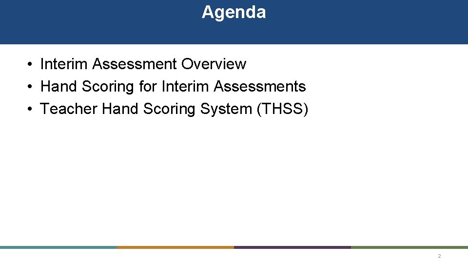 Agenda • Interim Assessment Overview • Hand Scoring for Interim Assessments • Teacher Hand