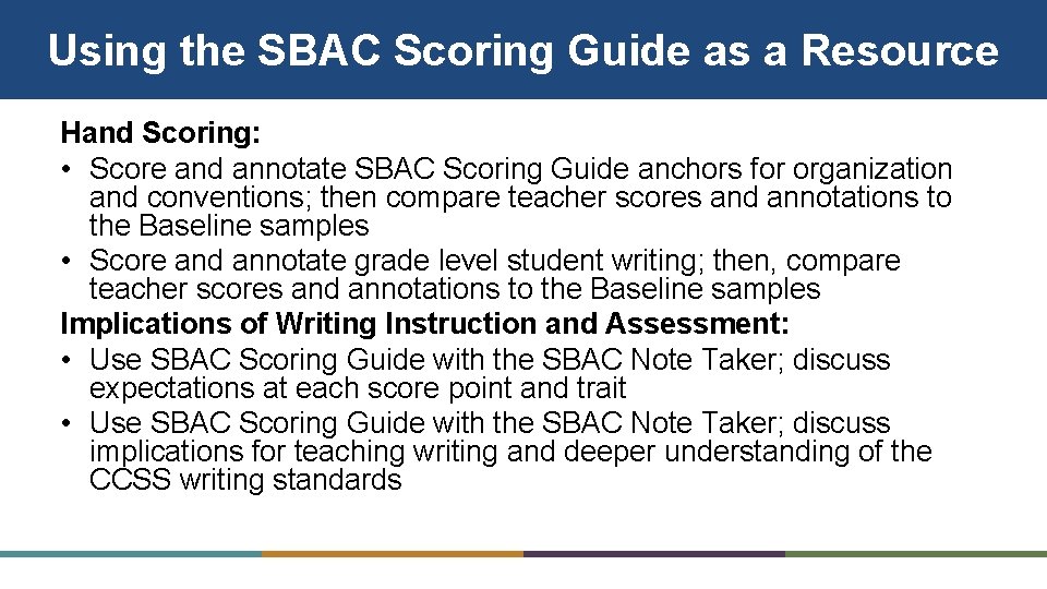 Using the SBAC Scoring Guide as a Resource Hand Scoring: • Score and annotate