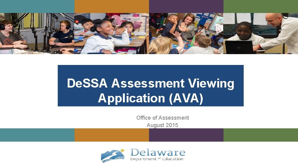 De. SSA Assessment Viewing Application (AVA) Office of Assessment August 2015 