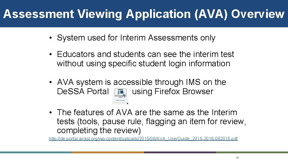 Assessment Viewing Application (AVA) Overview • System used for Interim Assessments only • Educators