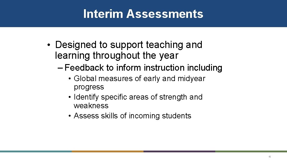 Interim Assessments • Designed to support teaching and learning throughout the year – Feedback