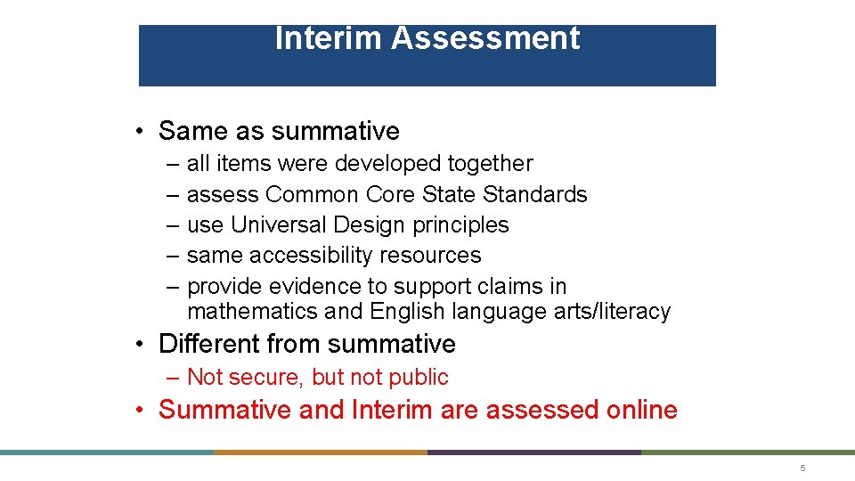 Interim Assessment • Same as summative – all items were developed together – assess