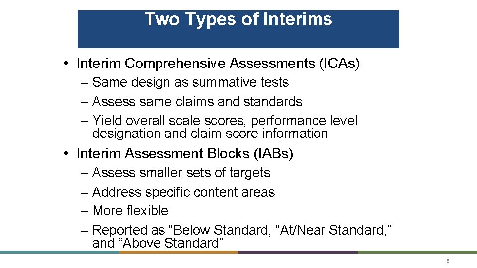 Two Types of Interims • Interim Comprehensive Assessments (ICAs) – Same design as summative