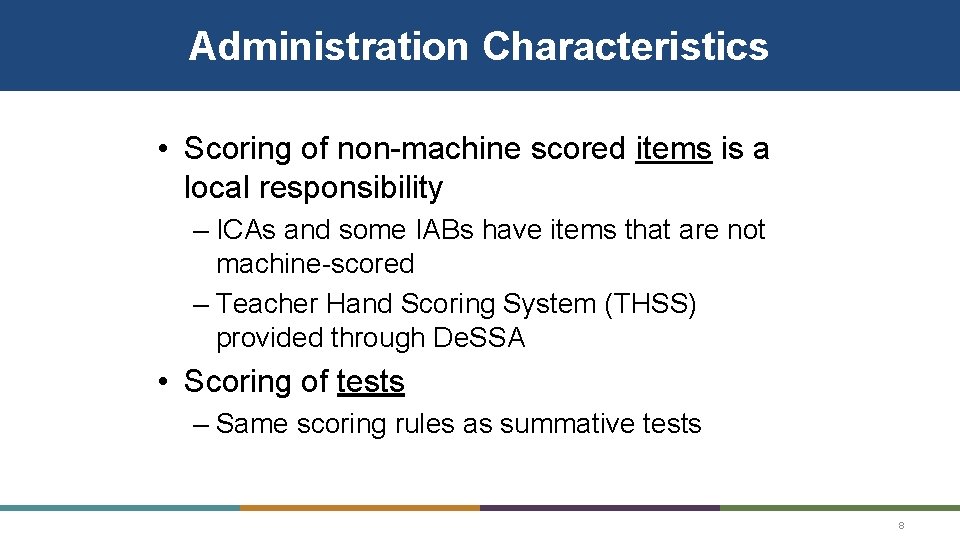 Administration Characteristics • Scoring of non-machine scored items is a local responsibility – ICAs