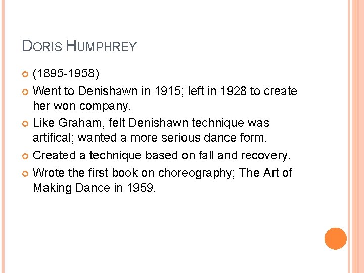 DORIS HUMPHREY (1895 -1958) Went to Denishawn in 1915; left in 1928 to create