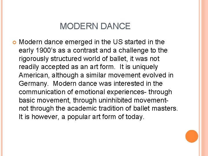 MODERN DANCE Modern dance emerged in the US started in the early 1900’s as