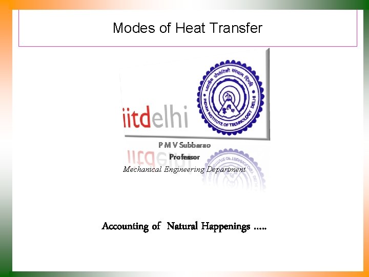 Modes of Heat Transfer P M V Subbarao Professor Mechanical Engineering Department Accounting of