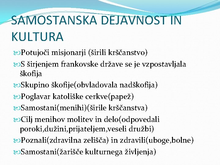 SAMOSTANSKA DEJAVNOST IN KULTURA Potujoči misjonarji (širili krščanstvo) S širjenjem frankovske države se je