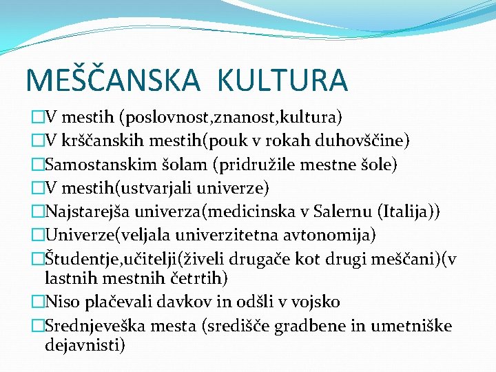 MEŠČANSKA KULTURA �V mestih (poslovnost, znanost, kultura) �V krščanskih mestih(pouk v rokah duhovščine) �Samostanskim