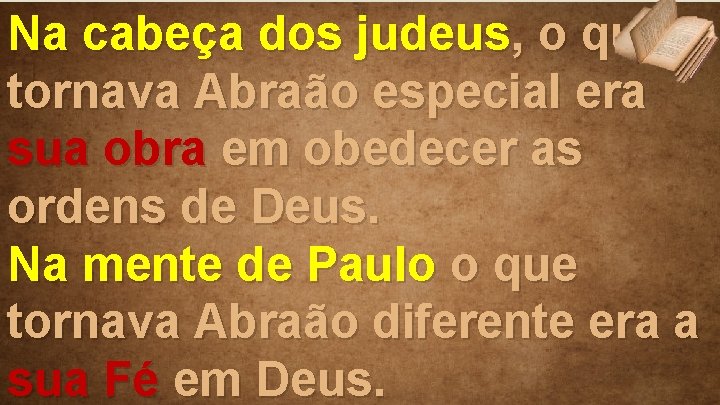 Na cabeça dos judeus, o que tornava Abraão especial era sua obra em obedecer