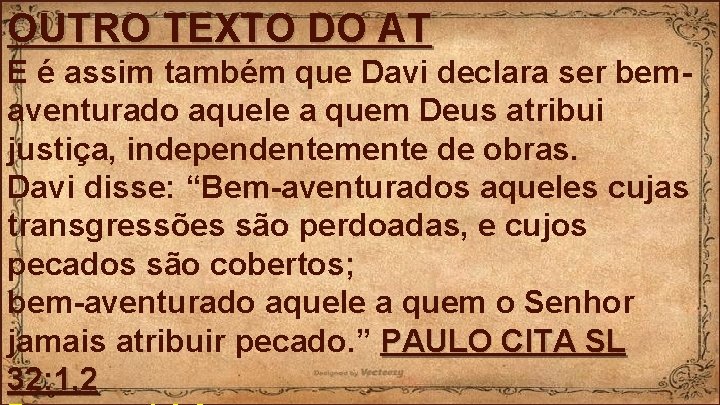 OUTRO TEXTO DO AT E é assim também que Davi declara ser bemaventurado aquele