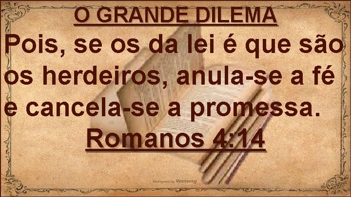 O GRANDE DILEMA Pois, se os da lei é que são os herdeiros, anula-se