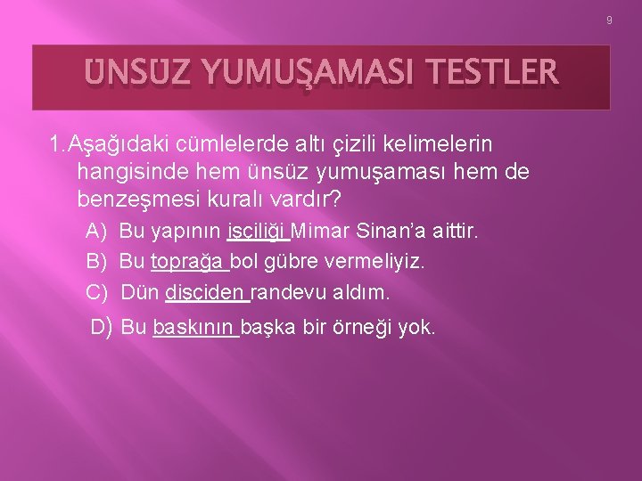 9 ÜNSÜZ YUMUŞAMASI TESTLER 1. Aşağıdaki cümlelerde altı çizili kelimelerin hangisinde hem ünsüz yumuşaması