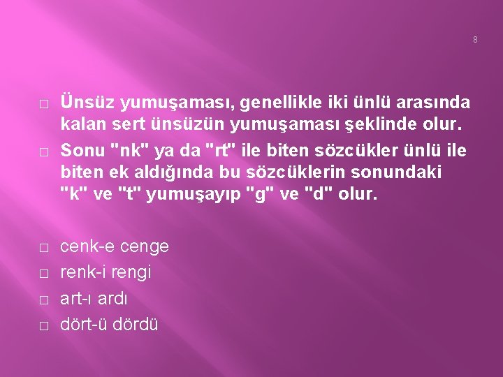 8 � � � Ünsüz yumuşaması, genellikle iki ünlü arasında kalan sert ünsüzün yumuşaması