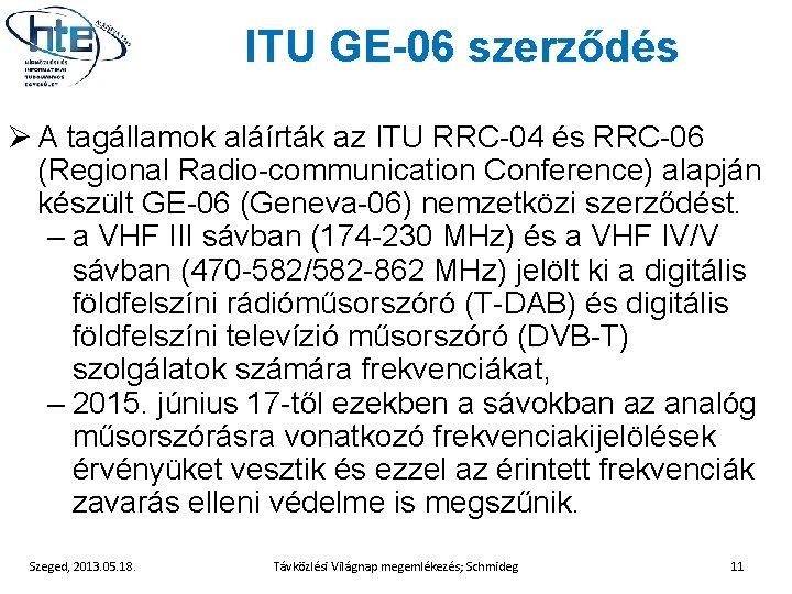 ITU GE-06 szerződés Ø A tagállamok aláírták az ITU RRC-04 és RRC-06 (Regional Radio-communication