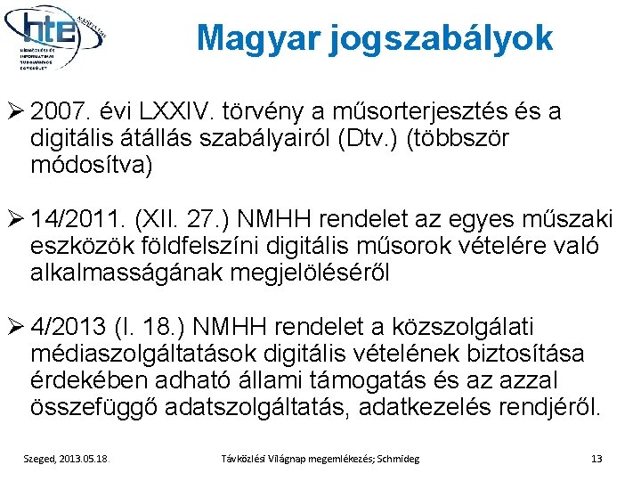 Magyar jogszabályok Ø 2007. évi LXXIV. törvény a műsorterjesztés és a digitális átállás szabályairól