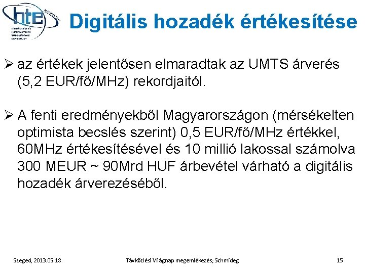Digitális hozadék értékesítése Ø az értékek jelentősen elmaradtak az UMTS árverés (5, 2 EUR/fő/MHz)