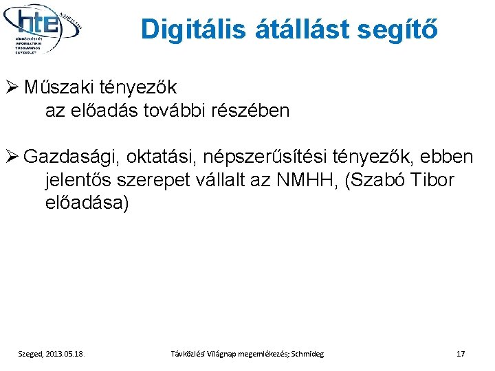 Digitális átállást segítő Ø Műszaki tényezők az előadás további részében Ø Gazdasági, oktatási, népszerűsítési