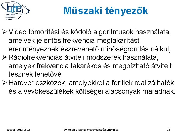 Műszaki tényezők Ø Video tömörítési és kódoló algoritmusok használata, amelyek jelentős frekvencia megtakarítást eredményeznek