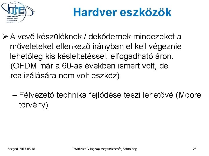 Hardver eszközök Ø A vevő készüléknek / dekódernek mindezeket a műveleteket ellenkező irányban el