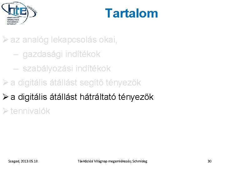 Tartalom Ø az analóg lekapcsolás okai, – gazdasági indítékok – szabályozási indítékok Ø a