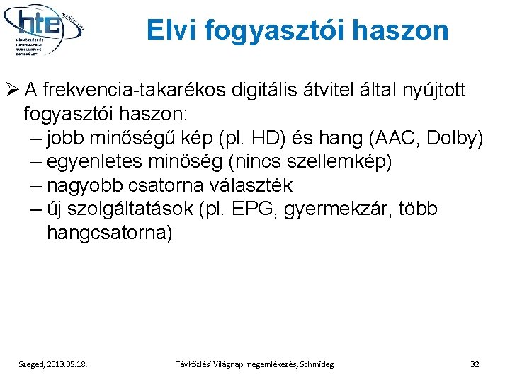 Elvi fogyasztói haszon Ø A frekvencia-takarékos digitális átvitel által nyújtott fogyasztói haszon: – jobb