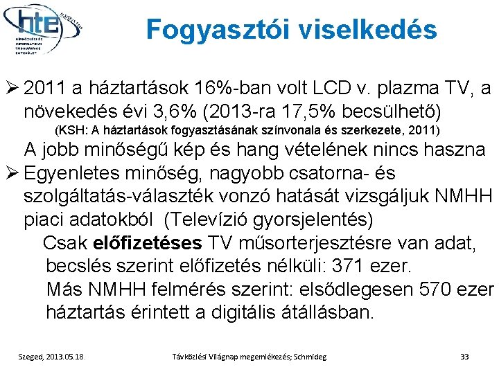 Fogyasztói viselkedés Ø 2011 a háztartások 16%-ban volt LCD v. plazma TV, a növekedés