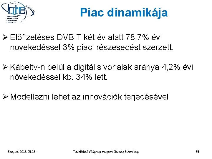 Piac dinamikája Ø Előfizetéses DVB-T két év alatt 78, 7% évi növekedéssel 3% piaci
