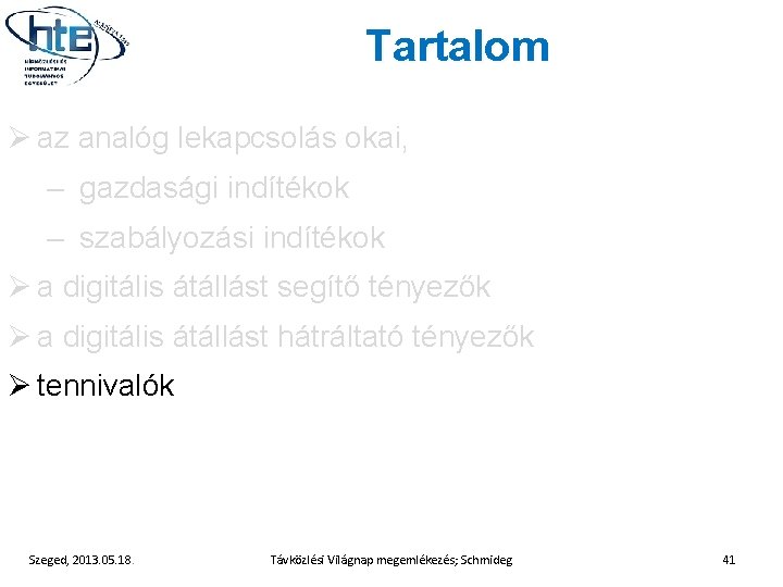 Tartalom Ø az analóg lekapcsolás okai, – gazdasági indítékok – szabályozási indítékok Ø a