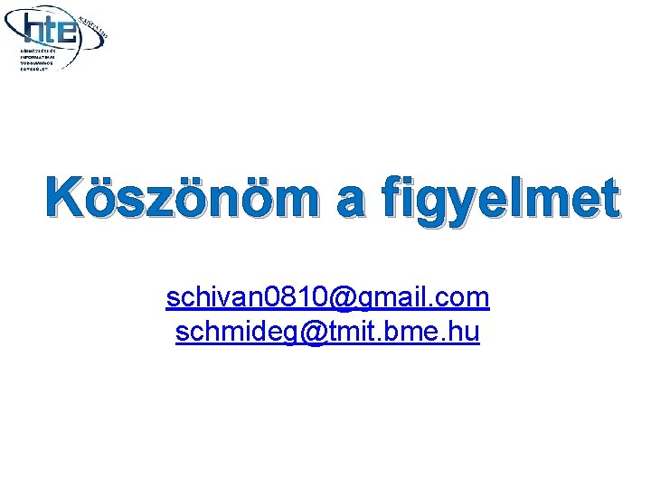 Köszönöm a figyelmet schivan 0810@gmail. com schmideg@tmit. bme. hu 