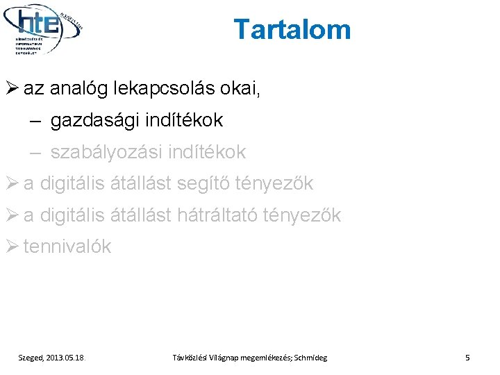 Tartalom Ø az analóg lekapcsolás okai, – gazdasági indítékok – szabályozási indítékok Ø a