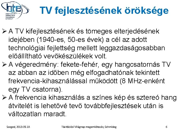 TV fejlesztésének öröksége Ø A TV kifejlesztésének és tömeges elterjedésének idejében (1940 -es, 50