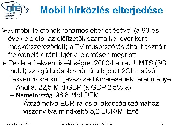 Mobil hírközlés elterjedése Ø A mobil telefonok rohamos elterjedésével (a 90 -es évek elejétől