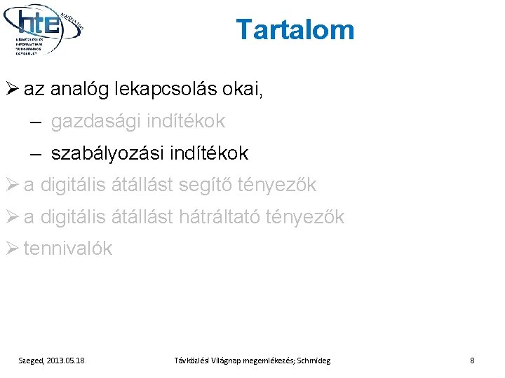 Tartalom Ø az analóg lekapcsolás okai, – gazdasági indítékok – szabályozási indítékok Ø a