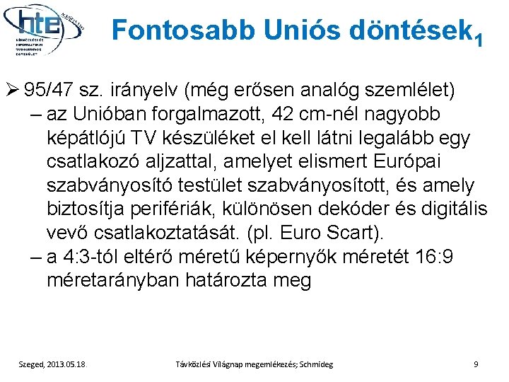 Fontosabb Uniós döntések 1 Ø 95/47 sz. irányelv (még erősen analóg szemlélet) – az