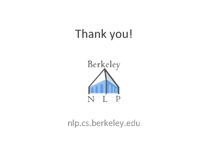 Thank you! nlp. cs. berkeley. edu 
